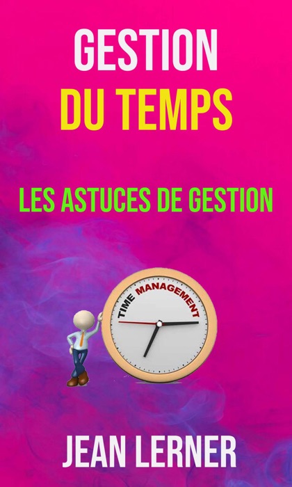 Gestion Du Temps : Les Astuces De Gestion