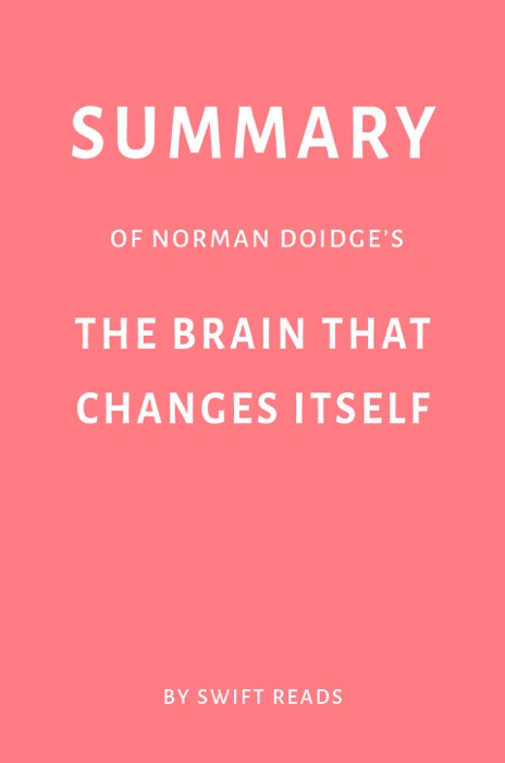 Summary of Norman Doidge’s The Brain That Changes Itself by Swift Reads