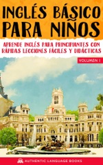 Inglés Básico Para Niños Volumen I: Aprende Inglés Para Principiantes Con Rápidas Lecciones Fáciles Y Didácticas