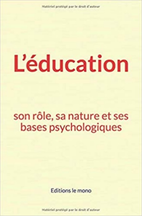 L’éducation: son rôle, sa nature et ses bases psychologiques