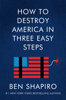 How to Destroy America in Three Easy Steps - Ben Shapiro