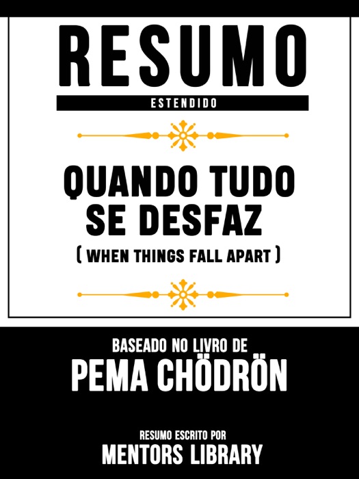 Resumo Estendido: Quando Tudo Se Desfaz (When Things Fall Apart) - Baseado No Livro De Pema Chödrön