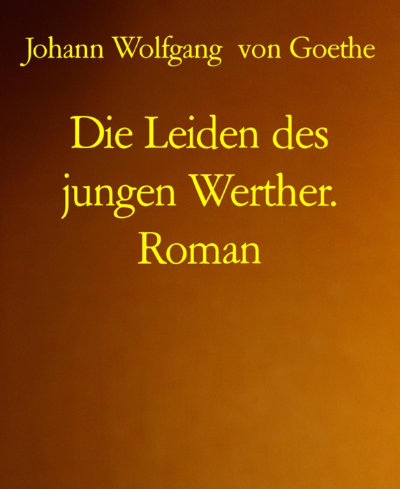 Die Leiden des jungen Werther. Roman