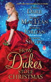 How the Dukes Stole Christmas - Tessa Dare, Sarah MacLean, Sophie Jordan & Joanna Shupe