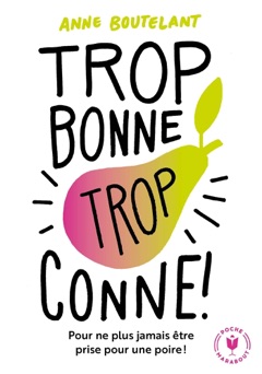 Trop bonne trop conne - Anne Boutelant