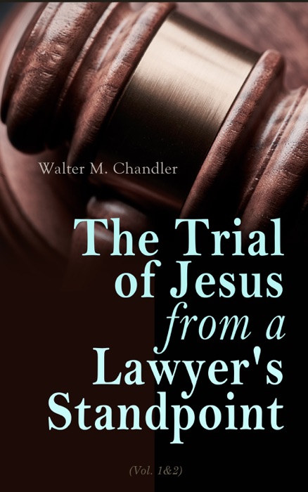 The Trial of Jesus from a Lawyer's Standpoint (Vol. 1&2)
