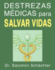 Destrezas médicas para salvar vidas (una guía de primeros auxilios) - Salomón Schächter