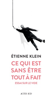 Ce qui est sans être tout à fait - Etienne Klein