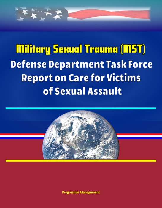 Military Sexual Trauma (MST) - Defense Department Task Force Report on Care for Victims of Sexual Assault