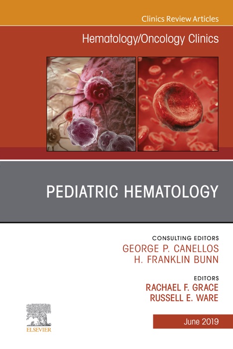 Pediatric Hematology, An Issue of Hematology/Oncology Clinics of North America, Ebook