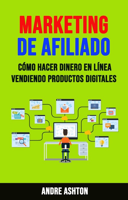 Marketing De Afiliado: Cómo Hacer Dinero En Línea Vendiendo Productos Digitales