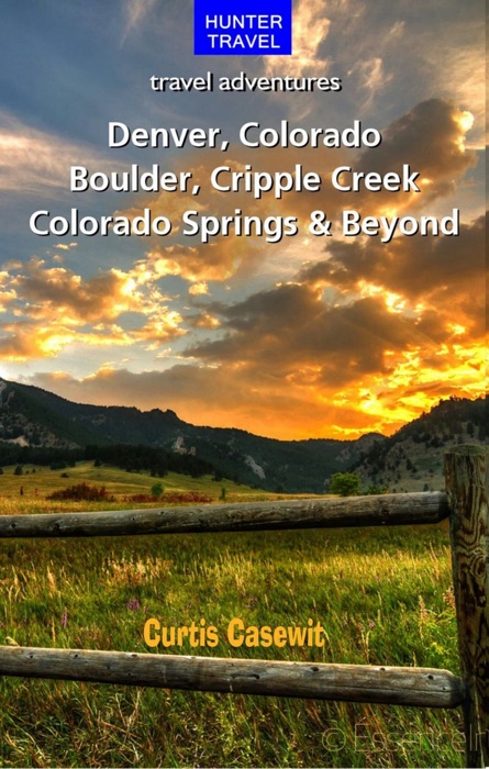 Denver, Colorado Springs, Boulder, Ft. Collins, Cripple Creek & Beyond