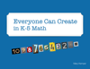Everyone Can Create in K-5 Math - Mary Kemper