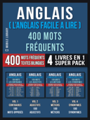 Anglais ( L’Anglais Facile a Lire ) 400 Mots Fréquents (4 Livres en 1 Super Pack) - Mobile Library