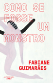 Como se fosse um monstro - Fabiane Guimarães