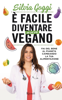 È facile diventare un po' più vegano - Silvia Goggi