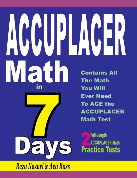 Accuplacer Math in 7 Days: Step-By-Step Guide to Preparing for the Accuplacer Math Test Quickly