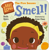 Baby Loves the Five Senses: Smell! - Ruth Spiro & Irene Chan