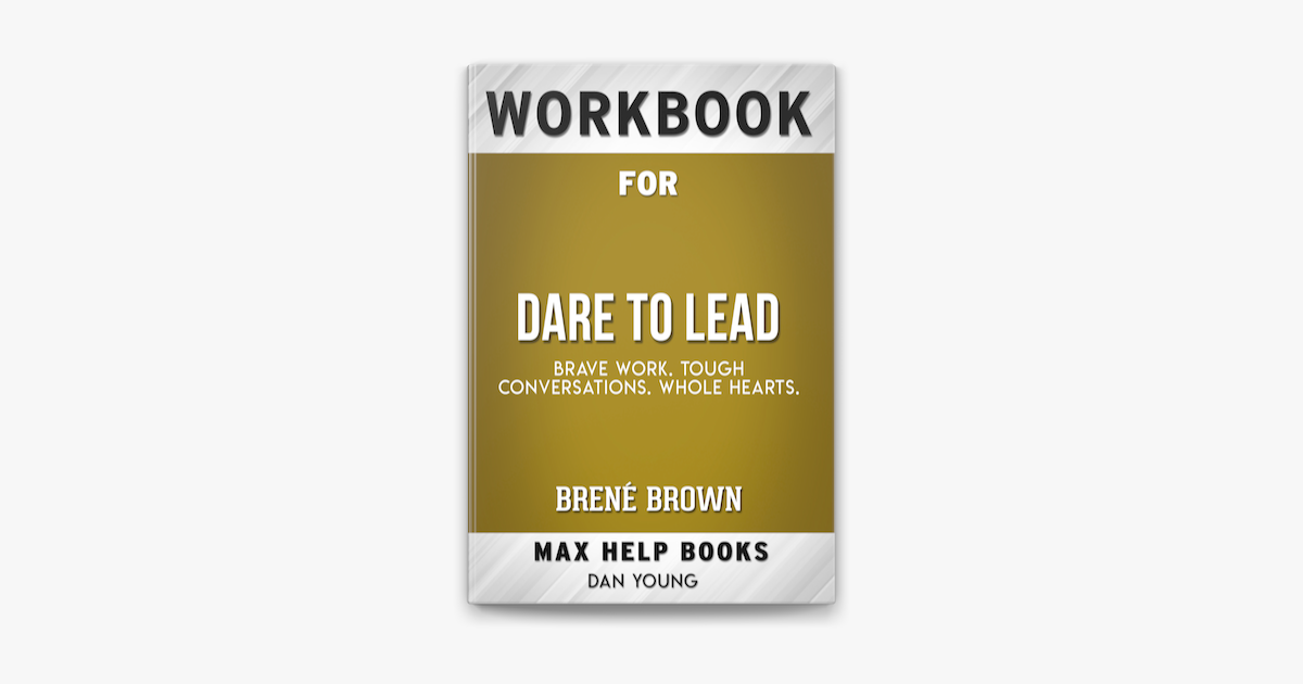 Dare To Lead Brave Work Tough Conversations Whole Hearts By Brene Brown Max Help Workbooks On Apple Books