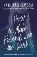 Kathleen Glasgow - How to Make Friends with the Dark artwork