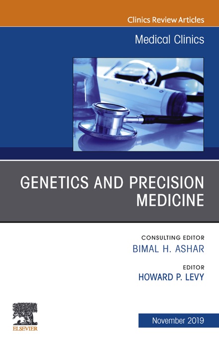 Genetics and Precision Medicine,An issue of Medical Clinics of North America EBook