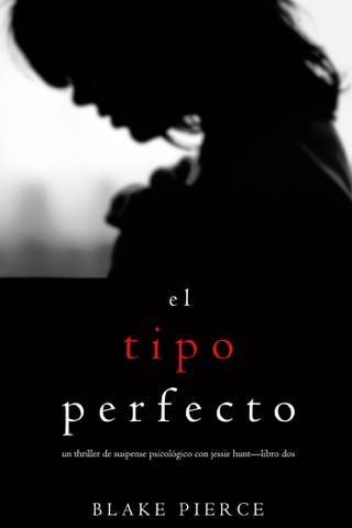 El Tipo Perfecto (Thriller de suspense psicológico con Jessie Hunt—Libro Dos) PDF Download