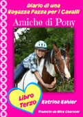Diario di una ragazza pazza per i cavalli - Libro terzo - Amiche di Pony - Katrina Kahler