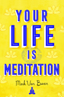 Mark Van Buren - Your Life Is Meditation artwork