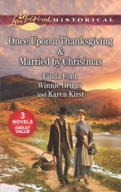 Once Upon a Thanksgiving & Married by Christmas - Winnie Griggs, Linda Ford & Karen Kirst by  Winnie Griggs, Linda Ford & Karen Kirst PDF Download