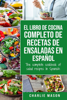 El Libro de Cocina Completo de Recetas de Ensaladas en Español/ The Complete Cookbook of Salad Recipes In Spanish - Charlie Mason
