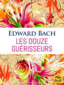 Les Douze Guérisseurs - Edward Bach