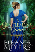 Eleanor Meyers - A Gentleman’s Game (#5, Wardington Park Regency Romance) (A Historical Romance Book) artwork