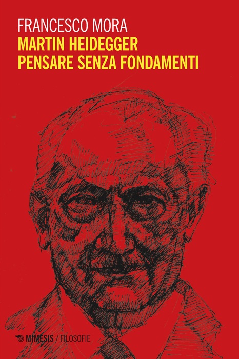 Martin Heidegger.  Pensare senza fondamenti