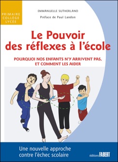 Le Pouvoir des réflexes à l'école - Pourquoi nos enfants n'y arrivent pas, et comment les aider - Emmanuelle Sutherland
