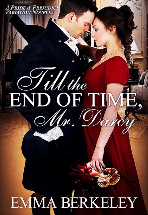 Till the End of Time, Mr. Darcy: A Pride and Prejudice Variation Novella
