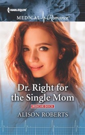 Dr. Right for the Single Mom - Alison Roberts by  Alison Roberts PDF Download