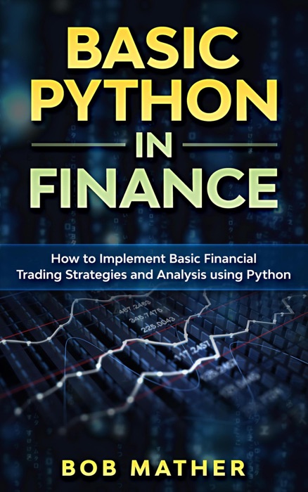 Basic Python in Finance: How to Implement Financial Trading Strategies and Analysis using Python