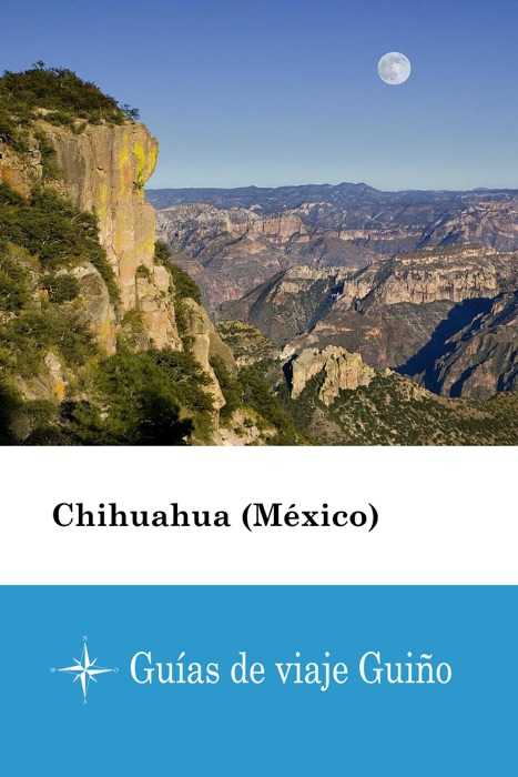 Chihuahua (México) - Guías de viaje Guiño