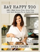 Anna Vocino - Eat Happy Too: 160+ New Gluten Free, Grain Free, Low Carb Recipes for a Joyful Life artwork