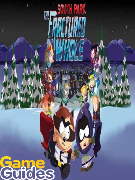 South Park The Fractured But Whole Game Guide