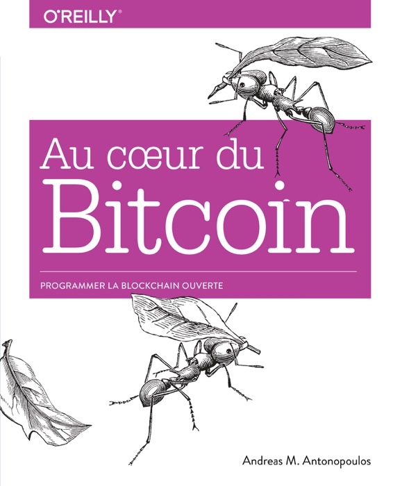 Au coeur du Bitcoin - Programmer la Blockchain ouverte - collection O'Reilly