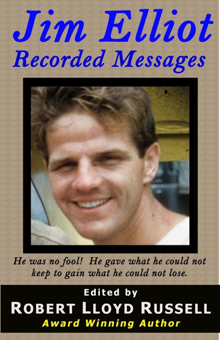 Jim Elliot: Recorded Messages