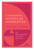 A fascinante história da matemática - Mickaël Launay
