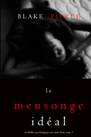 Blake Pierce - Le Mensonge Idéal (Un thriller psychologique avec Jessie Hunt, tome n°5) artwork