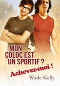 Mon coloc est un sportif ? Achevez-moi ! - Wade Kelly