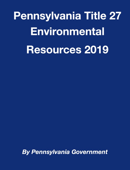 Pennsylvania Title 27 Environmental Resources 2019