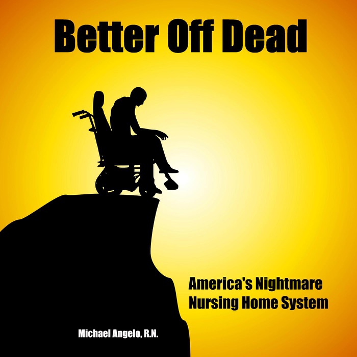 Better Off Dead: America's Nightmare Nursing Home System