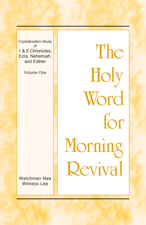 The Holy Word for Morning Revival - Crystallization-study of 1 and 2 Chronicles, Ezra, Nehemiah, and Esther, Vol. 01 - Witness Lee Cover Art