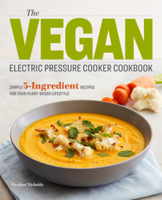 Heather Nicholds - The Vegan Electric Pressure Cooker Cookbook: Simple 5-Ingredient Recipes for Your Plant-Based Lifestyle artwork