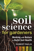 Soil Science for Gardeners - Robert Pavlis